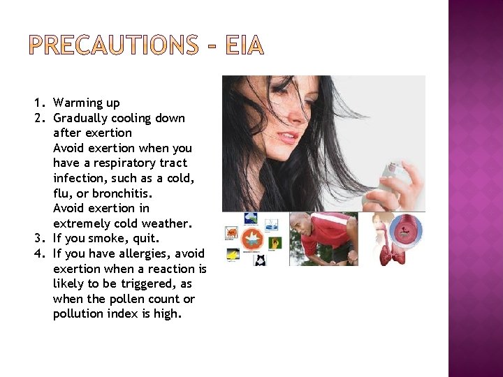 1. Warming up 2. Gradually cooling down after exertion Avoid exertion when you have