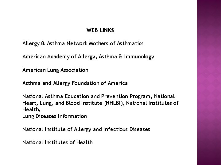 WEB LINKS Allergy & Asthma Network Mothers of Asthmatics American Academy of Allergy, Asthma