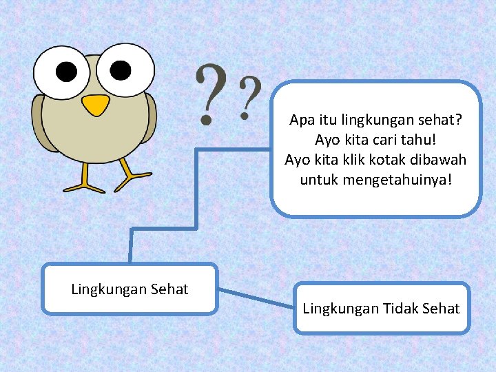 Apa itu lingkungan sehat? Ayo kita cari tahu! Ayo kita klik kotak dibawah untuk