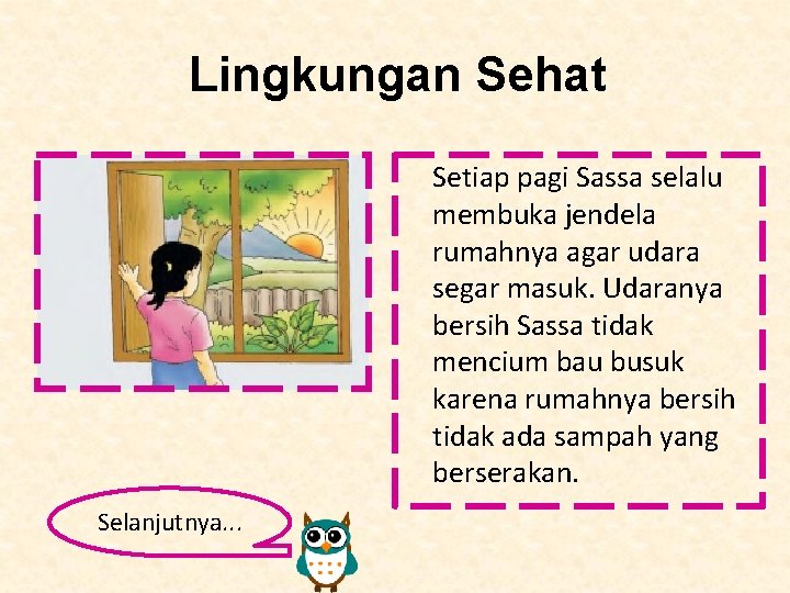 Lingkungan Sehat Setiap pagi Sassa selalu membuka jendela rumahnya agar udara segar masuk. Udaranya