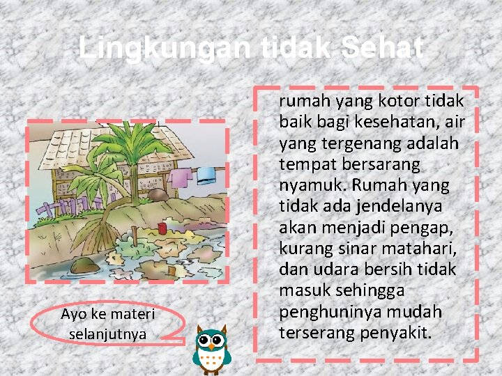 Lingkungan tidak Sehat Ayo ke materi selanjutnya rumah yang kotor tidak baik bagi kesehatan,