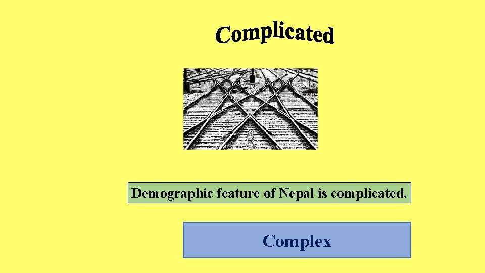 Demographic feature of Nepal is complicated. Complex 