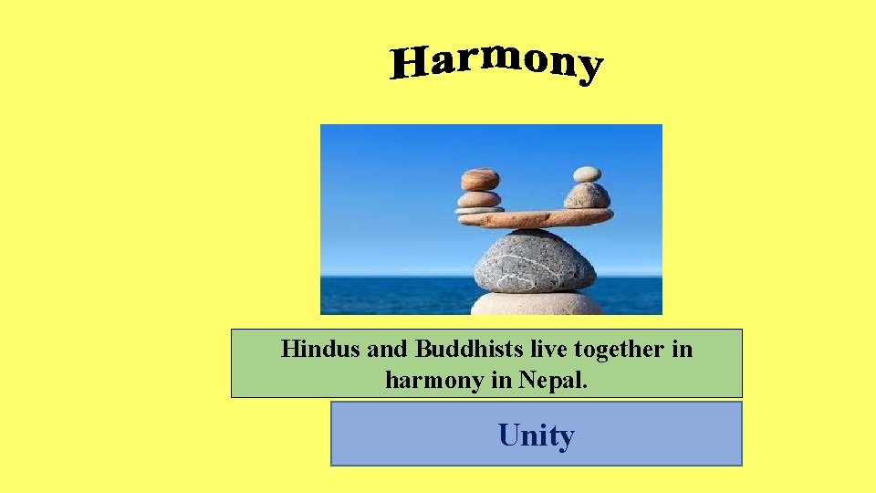 Hindus and Buddhists live together in harmony in Nepal. Unity 