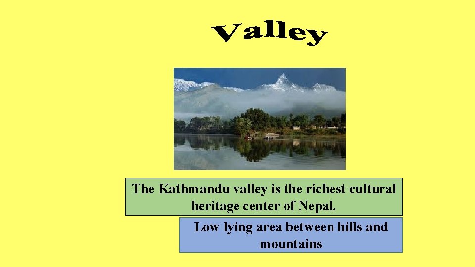 The Kathmandu valley is the richest cultural heritage center of Nepal. Low lying area