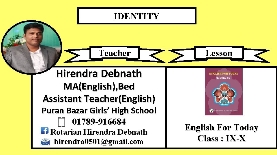 IDENTITY Teacher Lesson Hirendra Debnath MA(English), Bed Assistant Teacher(English) Puran Bazar Girls’ High School