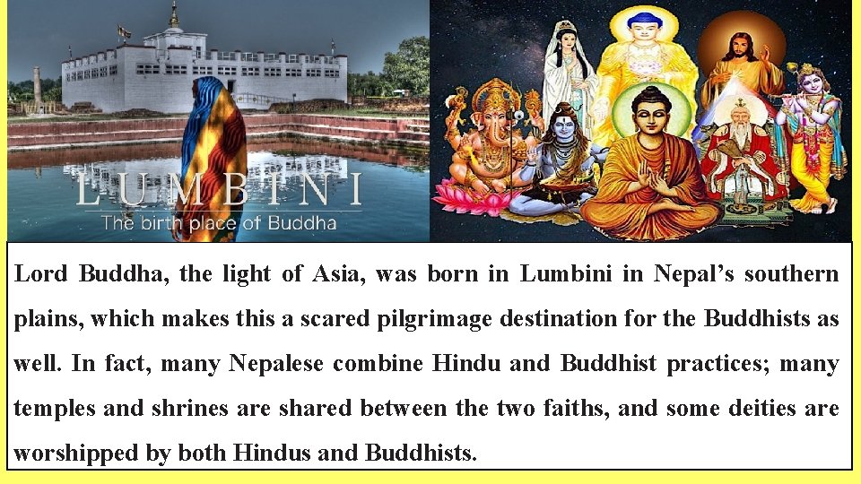 Lord Buddha, the light of Asia, was born in Lumbini in Nepal’s southern plains,