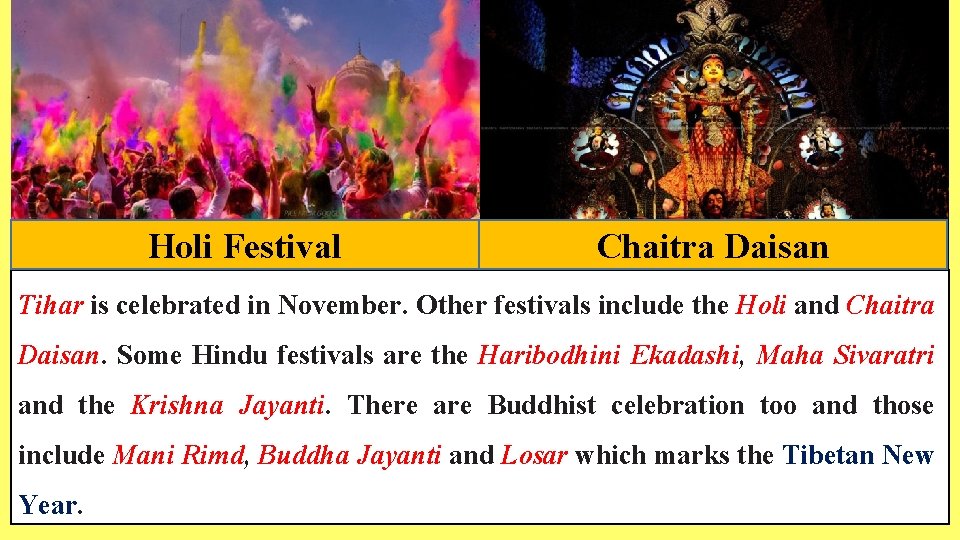 Holi Festival Chaitra Daisan Tihar is celebrated in November. Other festivals include the Holi