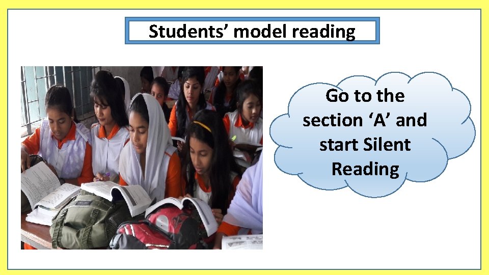 Students’ model reading Go to the section ‘A’ and start Silent Reading 