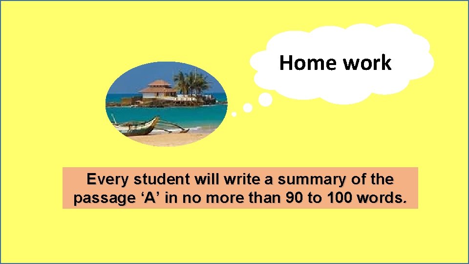 Home work Every student will write a summary of the passage ‘A’ in no