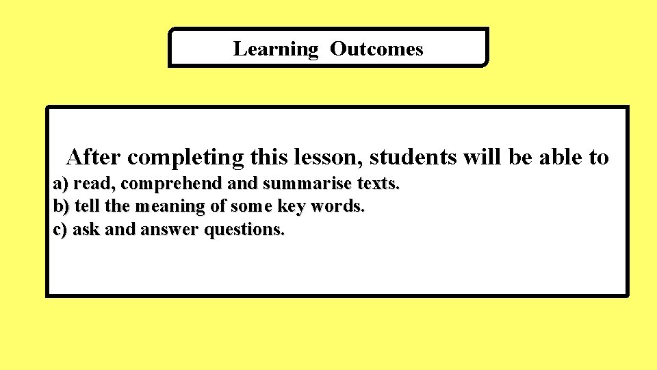 Learning Outcomes After completing this lesson, students will be able to a) read, comprehend