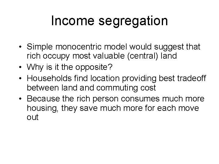Income segregation • Simple monocentric model would suggest that rich occupy most valuable (central)