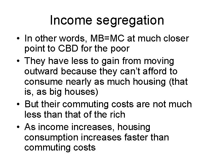Income segregation • In other words, MB=MC at much closer point to CBD for