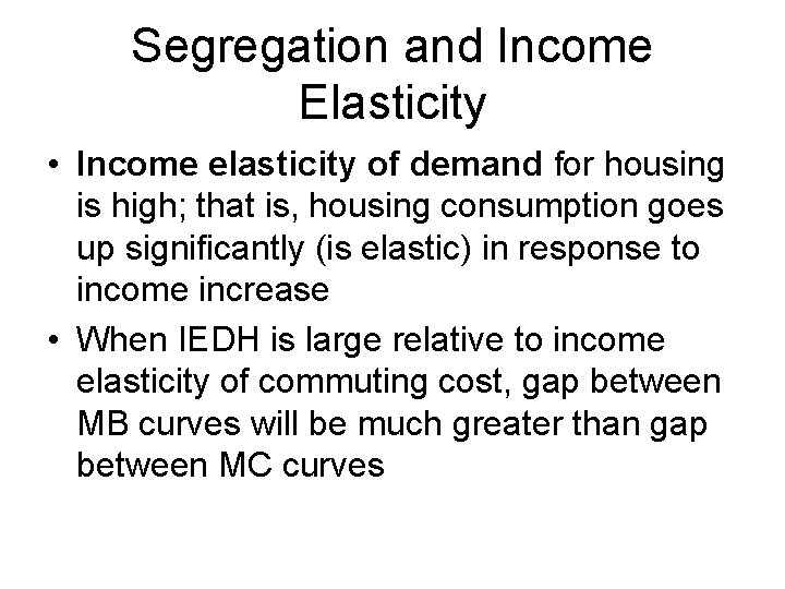 Segregation and Income Elasticity • Income elasticity of demand for housing is high; that