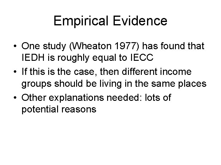 Empirical Evidence • One study (Wheaton 1977) has found that IEDH is roughly equal