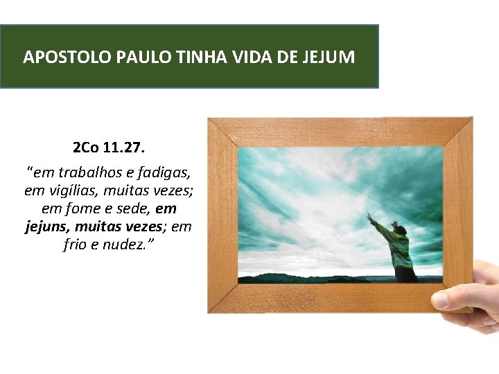 APOSTOLO PAULO TINHA VIDA DE JEJUM 2 Co 11. 27. “em trabalhos e fadigas,