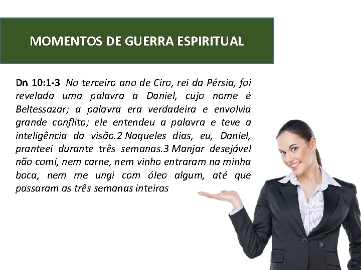 MOMENTOS DE GUERRA ESPIRITUAL Dn 10: 1 -3 No terceiro ano de Ciro, rei