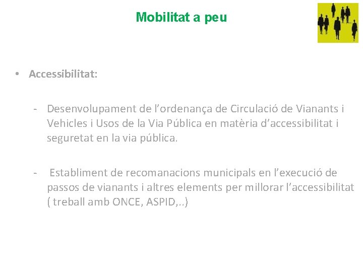 Mobilitat a peu • Accessibilitat: - Desenvolupament de l’ordenança de Circulació de Vianants i