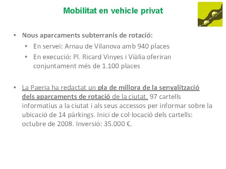 Mobilitat en vehicle privat • Nous aparcaments subterranis de rotació: • En servei: Arnau