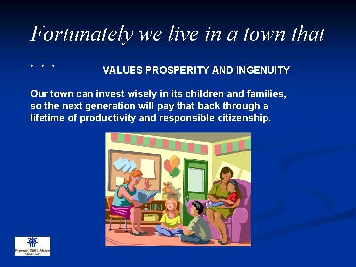 Fortunately we live in a town that. . . VALUES PROSPERITY AND INGENUITY Our