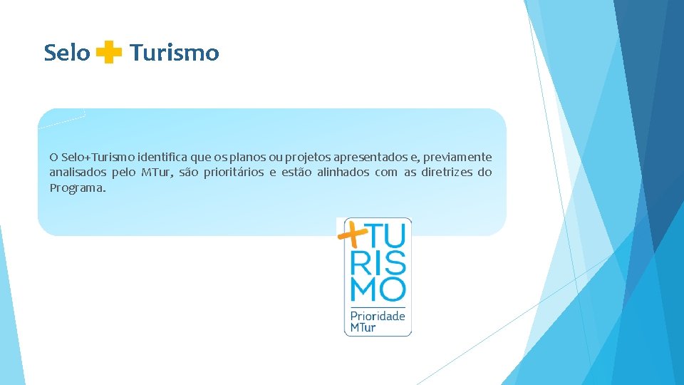 Selo Turismo O Selo+Turismo identifica que os planos ou projetos apresentados e, previamente analisados