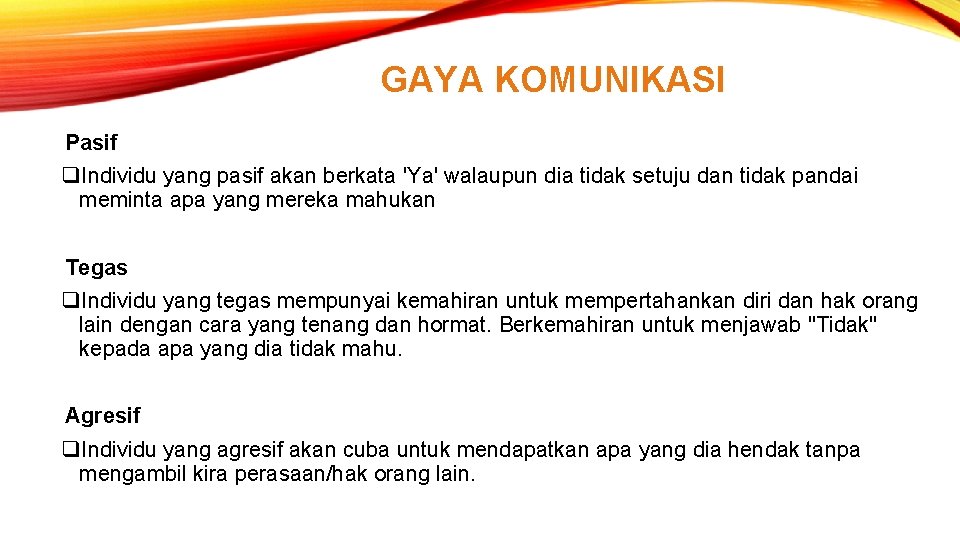 GAYA KOMUNIKASI Pasif q. Individu yang pasif akan berkata 'Ya' walaupun dia tidak setuju