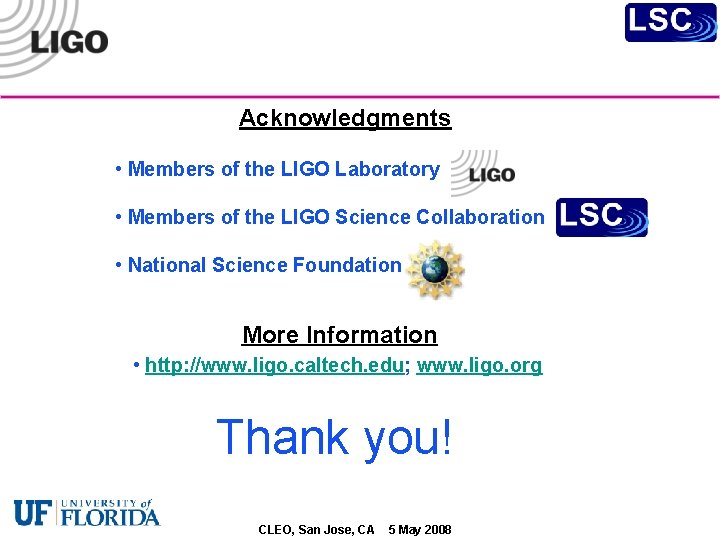 Acknowledgments • Members of the LIGO Laboratory • Members of the LIGO Science Collaboration