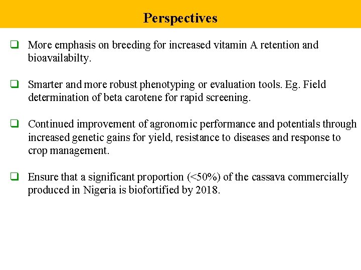 Perspectives q More emphasis on breeding for increased vitamin A retention and bioavailabilty. q