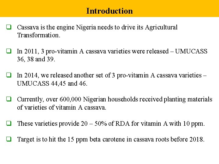 Introduction q Cassava is the engine Nigeria needs to drive its Agricultural Transformation. q