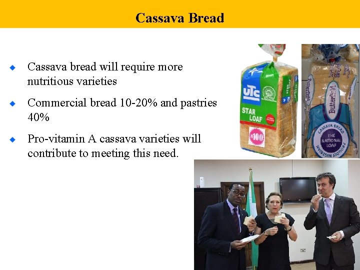 Cassava Bread Cassava bread will require more nutritious varieties Commercial bread 10 -20% and