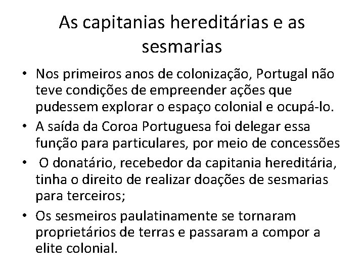 As capitanias hereditárias e as sesmarias • Nos primeiros anos de colonização, Portugal não