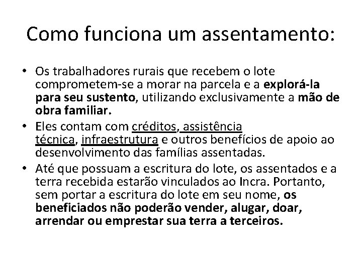 Como funciona um assentamento: • Os trabalhadores rurais que recebem o lote comprometem-se a