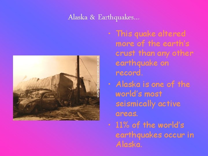Alaska & Earthquakes… • This quake altered more of the earth’s crust than any