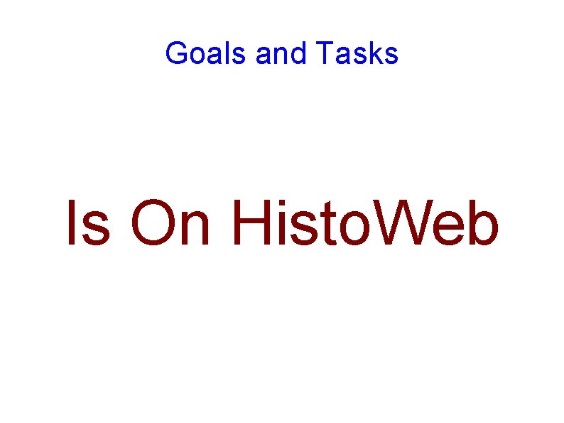 Goals and Tasks Is On Histo. Web 