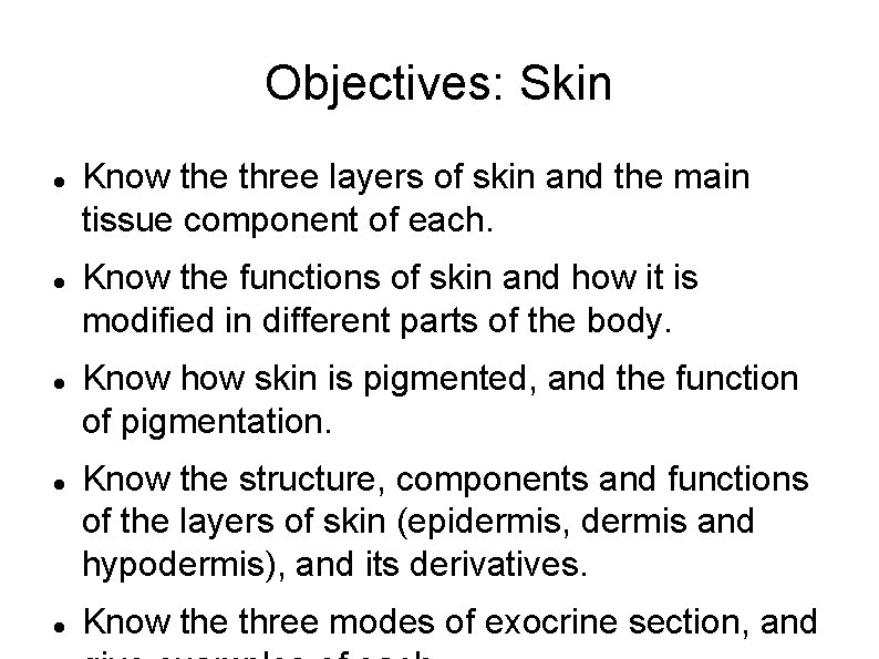 Objectives: Skin Know the three layers of skin and the main tissue component of