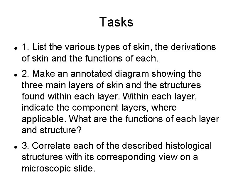 Tasks 1. List the various types of skin, the derivations of skin and the