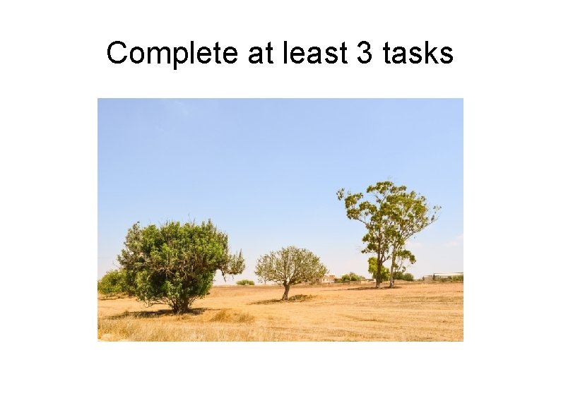 Complete at least 3 tasks 