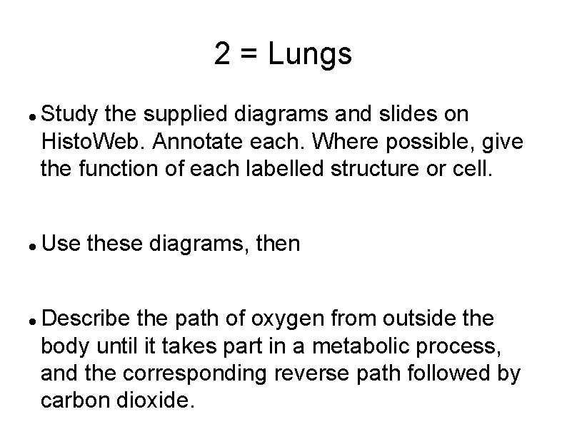 2 = Lungs Study the supplied diagrams and slides on Histo. Web. Annotate each.