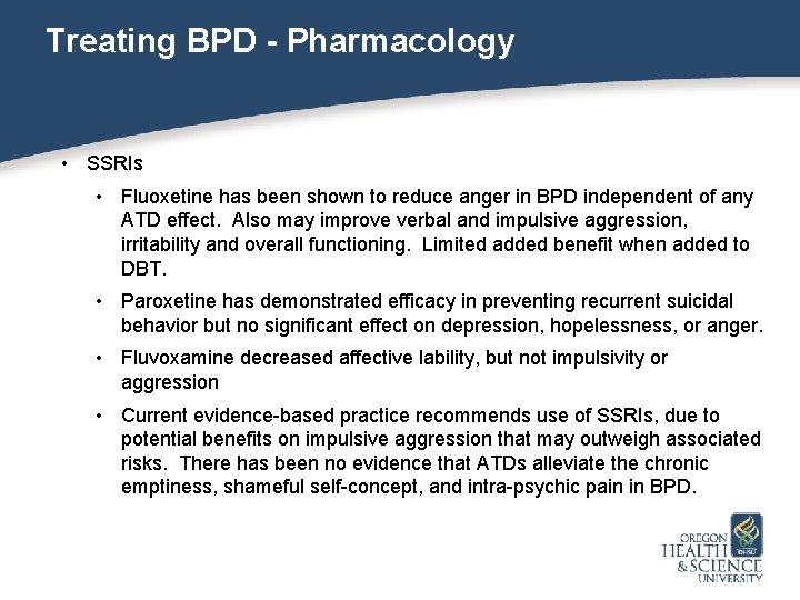 Treating BPD - Pharmacology • SSRIs • Fluoxetine has been shown to reduce anger