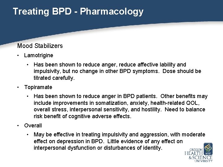 Treating BPD - Pharmacology Mood Stabilizers • Lamotrigine • Has been shown to reduce