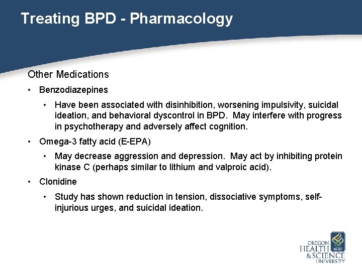 Treating BPD - Pharmacology Other Medications • Benzodiazepines • Have been associated with disinhibition,