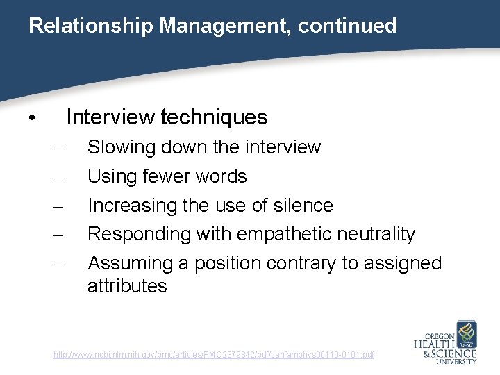 Relationship Management, continued Interview techniques • – – – Slowing down the interview Using