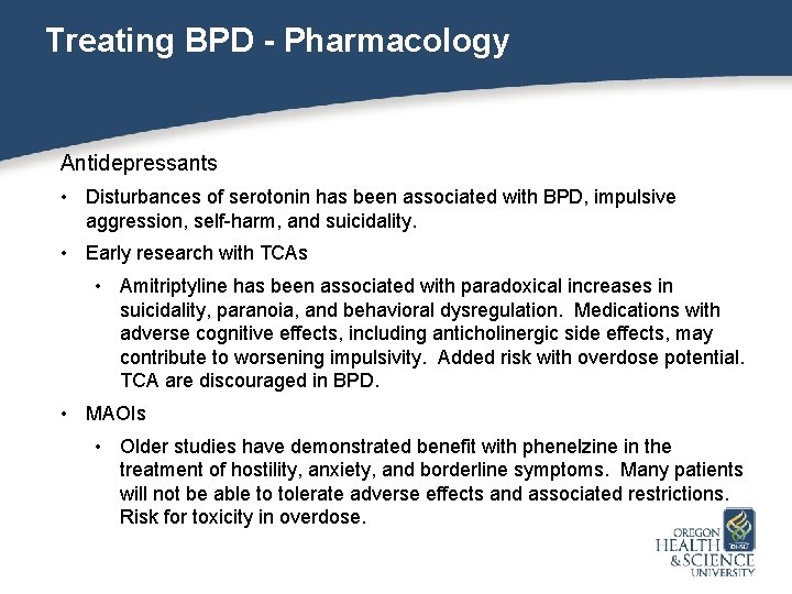 Treating BPD - Pharmacology Antidepressants • Disturbances of serotonin has been associated with BPD,