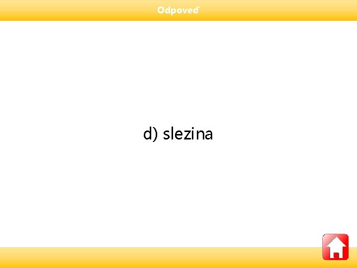 Odpoveď d) slezina 