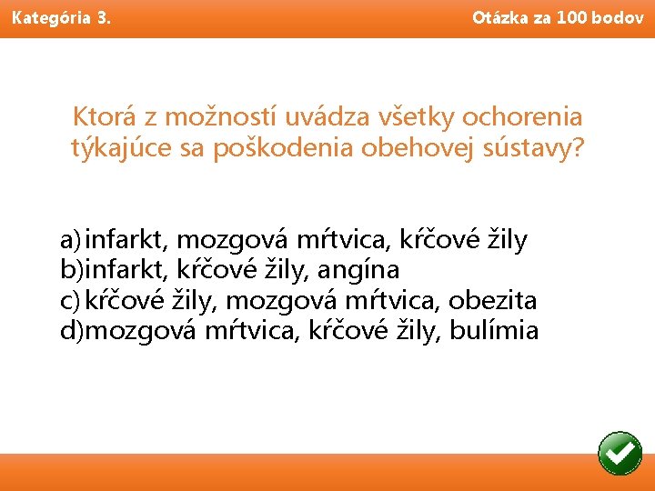 Kategória 3. Otázka za 100 bodov Ktorá z možností uvádza všetky ochorenia týkajúce sa