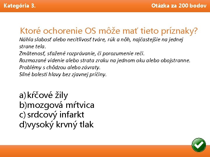 Kategória 3. Otázka za 200 bodov Ktoré ochorenie OS môže mať tieto príznaky? Náhla