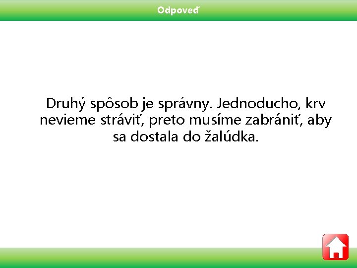 Odpoveď Druhý spôsob je správny. Jednoducho, krv nevieme stráviť, preto musíme zabrániť, aby sa