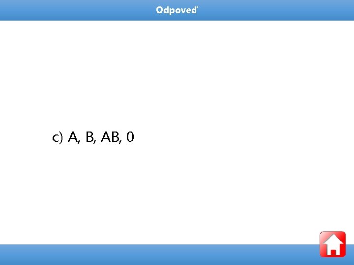 Odpoveď c) A, B, AB, 0 