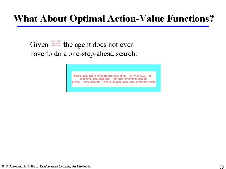 What About Optimal Action-Value Functions? Given , the agent does not even have to