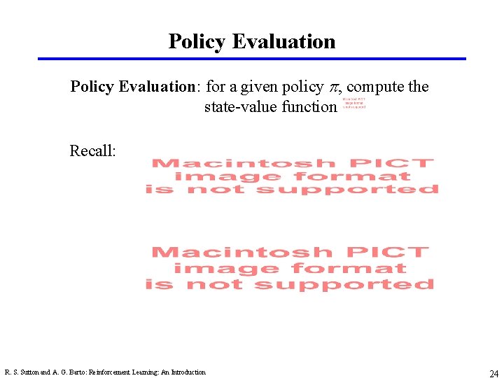 Policy Evaluation: for a given policy p, compute the state-value function Recall: R. S.
