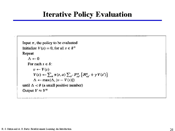 Iterative Policy Evaluation R. S. Sutton and A. G. Barto: Reinforcement Learning: An Introduction